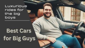 Best Cars for Big Guys